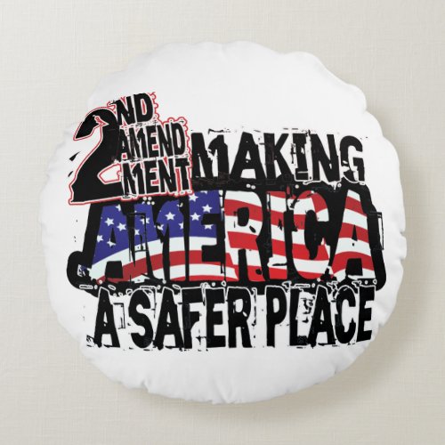 Second Amendment Making America A Safer Place Round Pillow