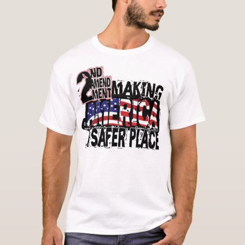 Second Amendment Making America A Safer Place T_Shirt