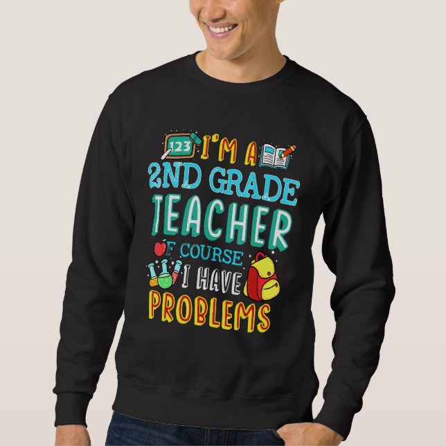 Second Grade Teacher School Class Problem 1st Day  Sweatshirt (Front)
