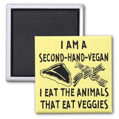 Second Hand Vegan I Eat The Animals That Eat Veggi Magnet