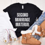 Second Marriage Material, Funny Divorce, Single T-Shirt