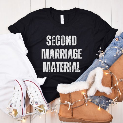Second Marriage Material Funny Divorce Single T_Shirt