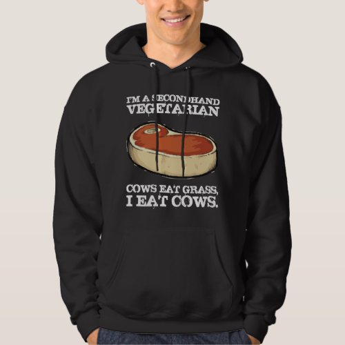 Secondhand Vegetarian _ Cows Eat Grass I Eat Cows Hoodie