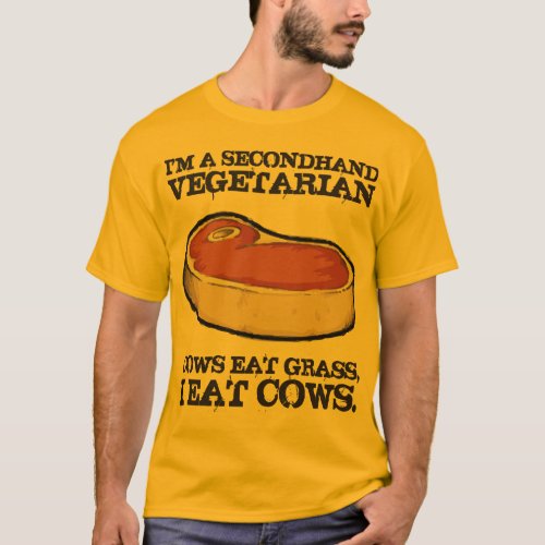 Secondhand Vegetarian _ Cows Eat Grass I Eat Cows T_Shirt
