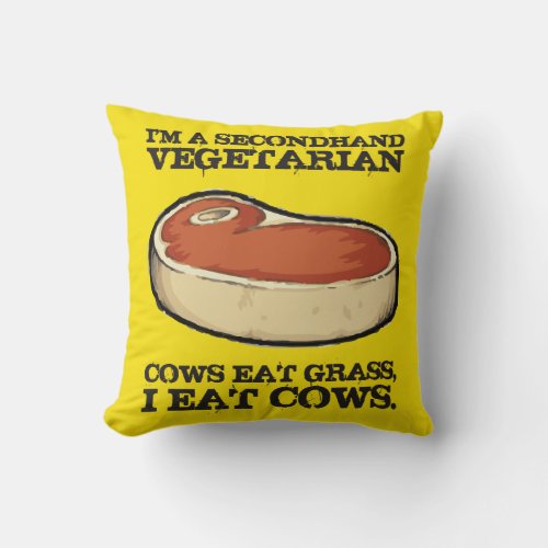 Secondhand Vegetarian _ Cows Eat Grass I Eat Cows Throw Pillow