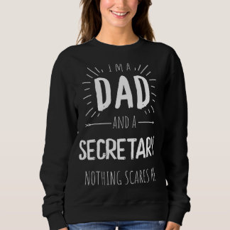 Secretary Dad Nothing Scares Me Amazing Fathers Da Sweatshirt