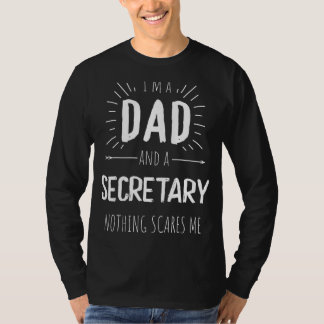 Secretary Dad Nothing Scares Me Amazing Fathers Da T-Shirt