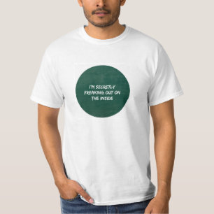 Secretly freaking out on the inside. T-Shirt