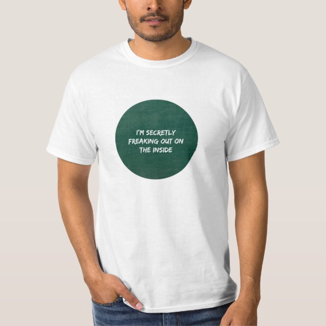 Secretly freaking out on the inside. T-Shirt (Front)