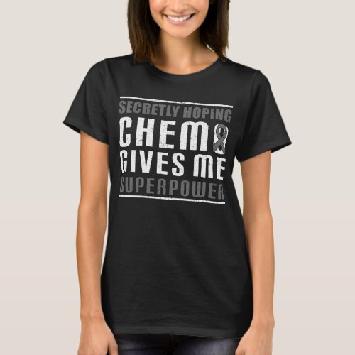Secretly Hoping Chemo Gives Me Superpower  Brain T_Shirt