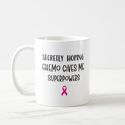 Secretly Hoping Chemo Gives Me Superpowers Breast  Coffee Mug