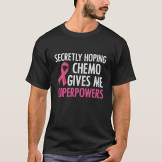 Secretly Hoping Chemo Gives Me Superpowers Breast T-Shirt