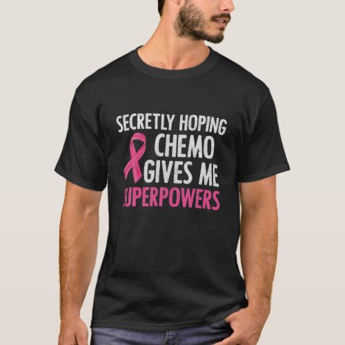 Secretly Hoping Chemo Gives Me Superpowers Breast T_Shirt