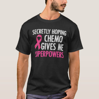 Secretly Hoping Chemo Gives Me Superpowers Breast T-Shirt