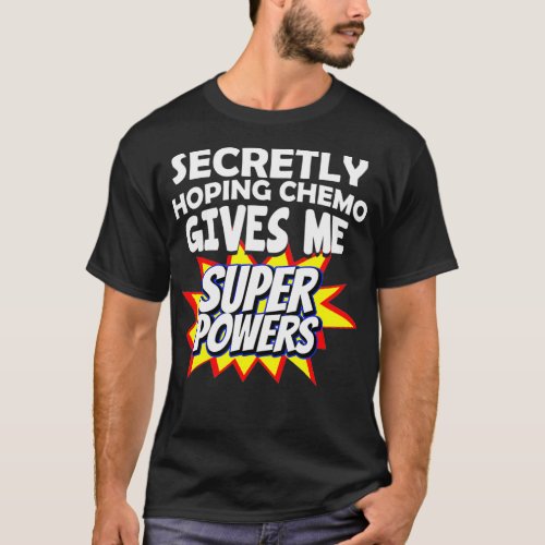 Secretly Hoping Chemo Gives Me Superpowers  T_Shirt