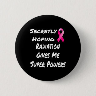 Secretly Hoping Radiation Gives Me Super Power Bre Button