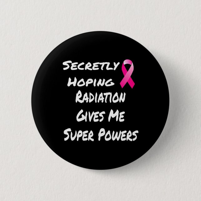 Secretly Hoping Radiation Gives Me Super Power Bre Button (Front)