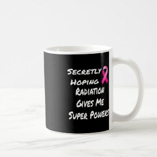 Secretly Hoping Radiation Gives Me Super Power Bre Coffee Mug