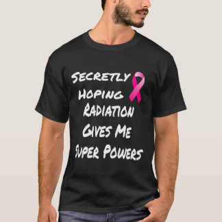 Secretly Hoping Radiation Gives Me Super Power Bre T-Shirt