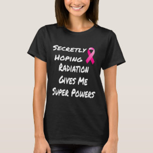 Secretly Hoping Radiation Gives Me Super Power Bre T-Shirt