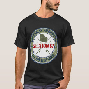 Section 67 Officially Authorized To Do Nothing - R T-Shirt
