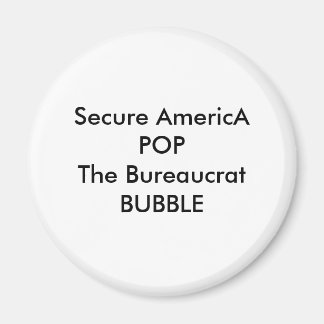 Secure AmericA POP The Bureaucrat BUBBLE Magnet