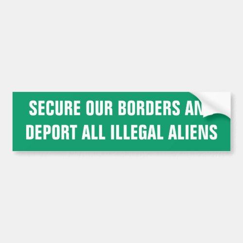 SECURE OUR BORDERS ANDDEPORT ALL ILLEGAL ALIENS BUMPER STICKER