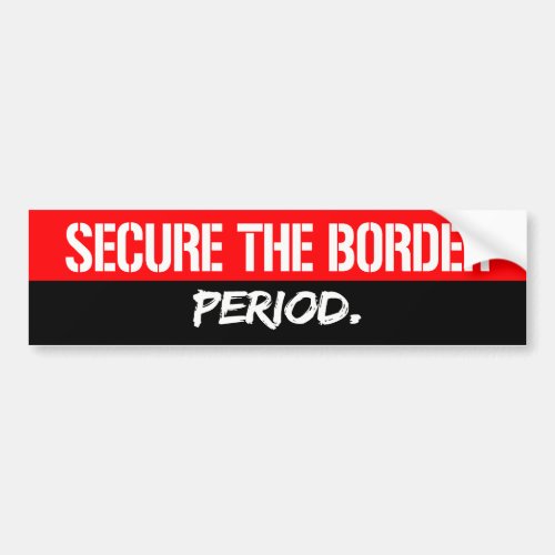 Secure the Border _ Period _ Conservative _ Bumper Sticker