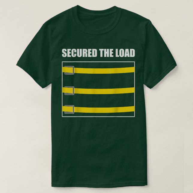 Secured Load Truck Belt Funny Truck Driver Tubby T T-Shirt (Design Front)