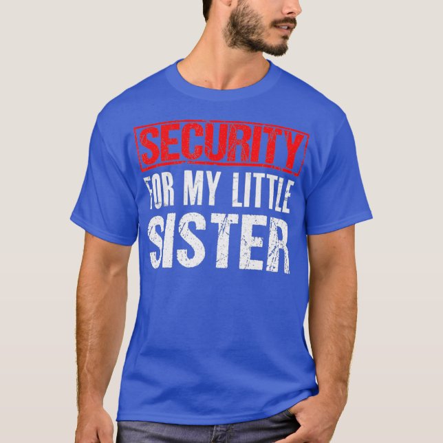 Security For My Little Sister Shirt - Big Tshirt (Front)
