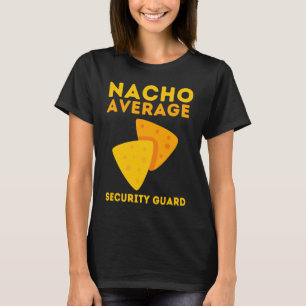 Security Guard Bouncer And Security Officer Nacho  T-Shirt