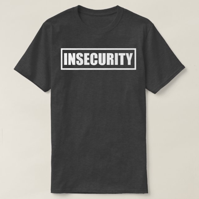 Security Insecurity Guard  On Back of  T-Shirt (Design Front)