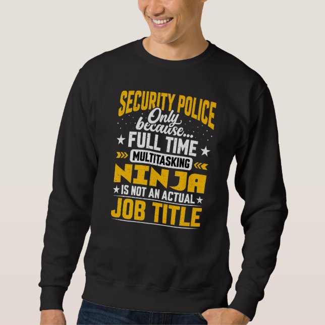 Security Police Officer  Security Police Job Title Sweatshirt (Front)