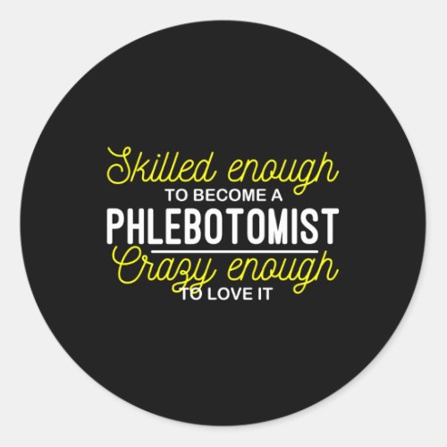 Sed Enough To Become A Phlebotomist Phlebotomy Classic Round Sticker