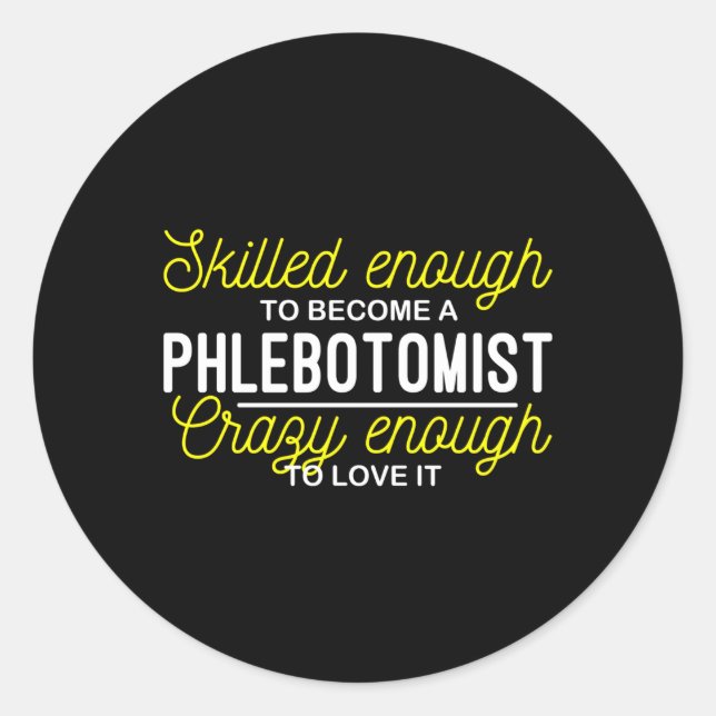 Sed Enough To Become A Phlebotomist Phlebotomy Classic Round Sticker (Front)