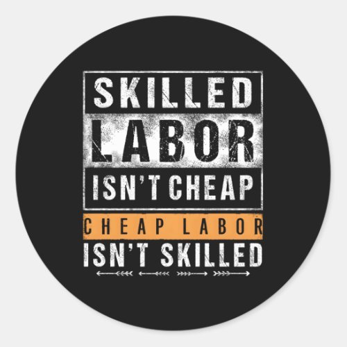 Sed Labor IsnT Cheap Cheap Labor Isnt Sed Classic Round Sticker