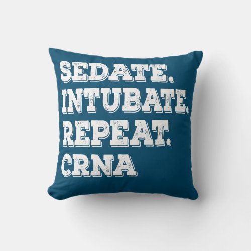 Sedate Intubate Repeat Crna Funny Nurse Throw Pillow
