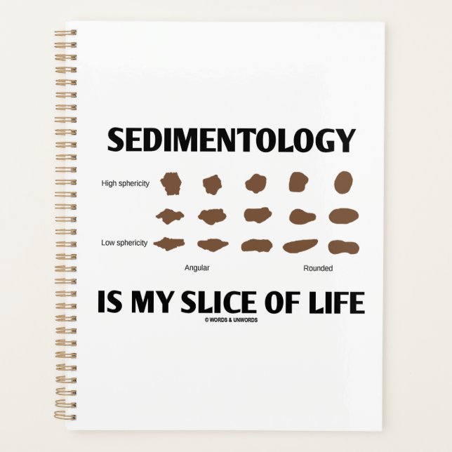 Sedimentology Is My Slice Of Life Rocks Geek Humor Planner (Front)