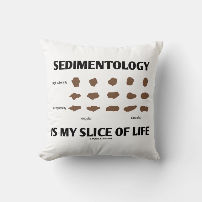 Sedimentology Is My Slice Of Life Rocks Geek Humor Throw Pillow (Front)