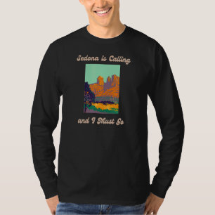 Sedona Is Calling And I Must Go Arizona Travel Des T-Shirt