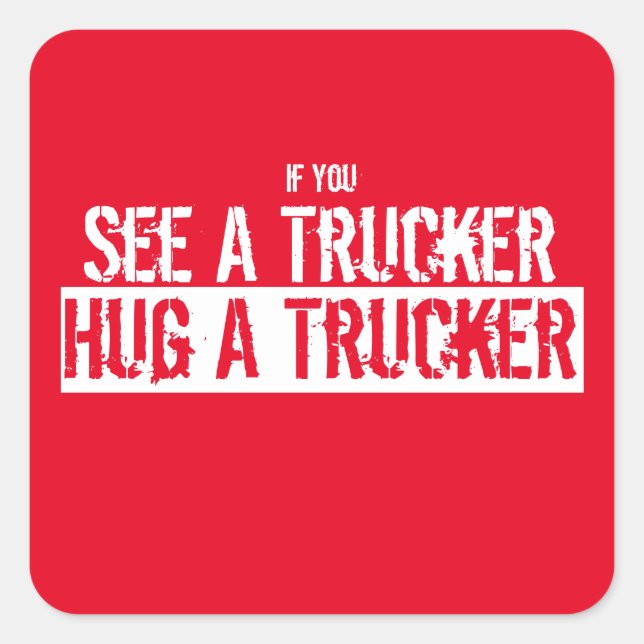 See A Trucker, Hug A Trucker Square Sticker (Front)