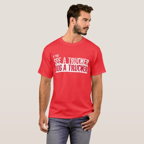 See A Trucker Hug A Trucker T_Shirt