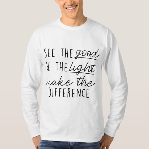 See Good Be Light Make Difference Inspirational Xm T_Shirt