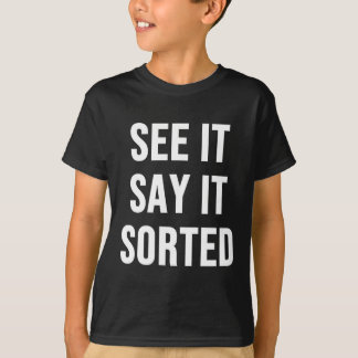 See It Say It Sorted T-Shirt