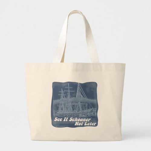 See it Schooner Not Later Large Tote Bag