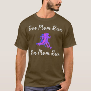 See Mom Run Pun Running Streak Motivation Runner S T-Shirt