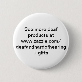 See more deaf products at www.zazzle.come/d pinback button