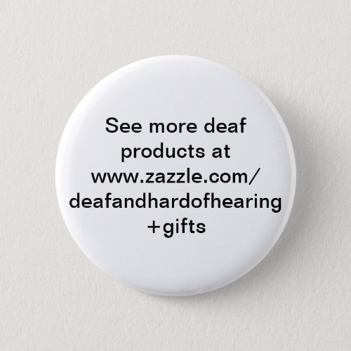 See more deaf products at wwwzazzlecomed pinback button