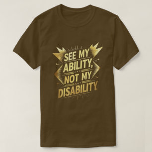 See My Ability, Not My Disability – Empowering Inc T-Shirt