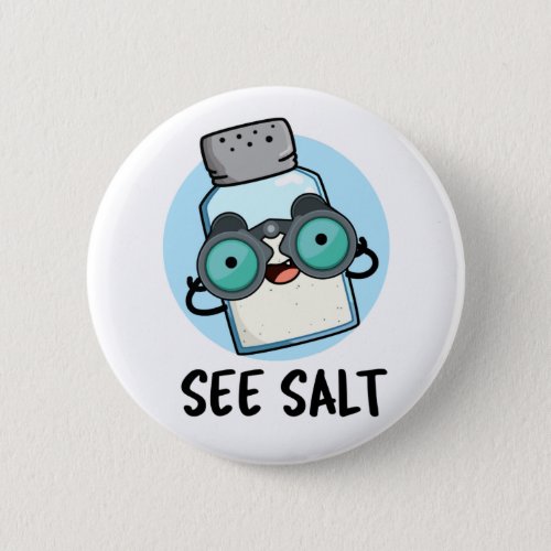See Salt Funny Sea Salt Pun Button